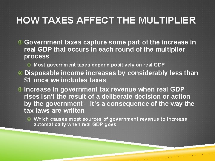 HOW TAXES AFFECT THE MULTIPLIER Government taxes capture some part of the increase in