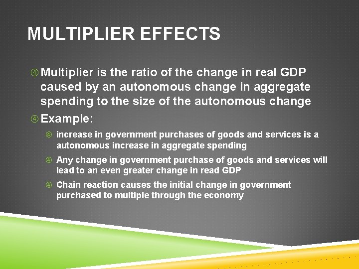 MULTIPLIER EFFECTS Multiplier is the ratio of the change in real GDP caused by