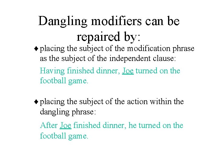 Dangling modifiers can be repaired by: ¨ placing the subject of the modification phrase