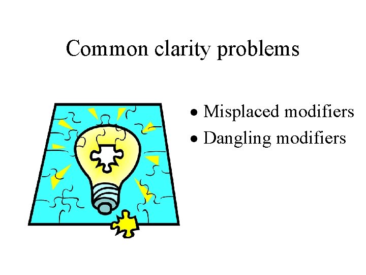 Common clarity problems · Misplaced modifiers · Dangling modifiers 