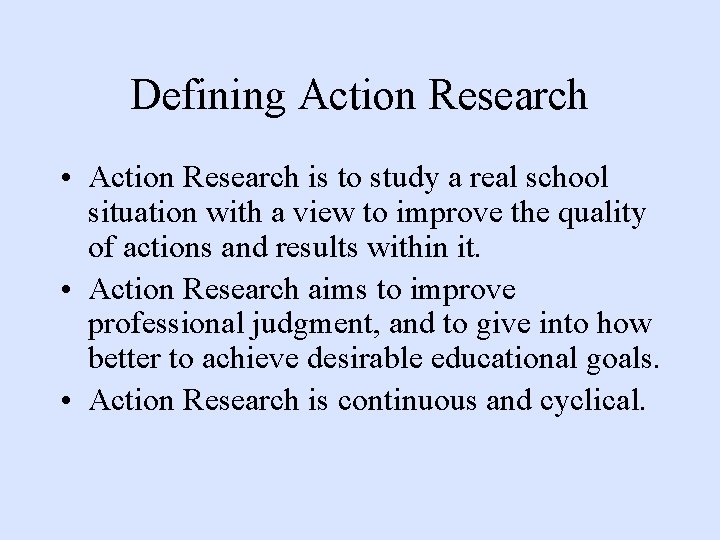 Defining Action Research • Action Research is to study a real school situation with