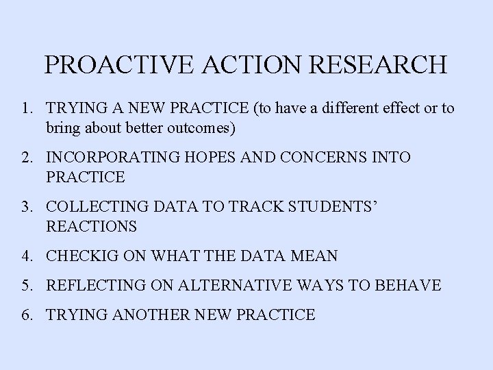 PROACTIVE ACTION RESEARCH 1. TRYING A NEW PRACTICE (to have a different effect or