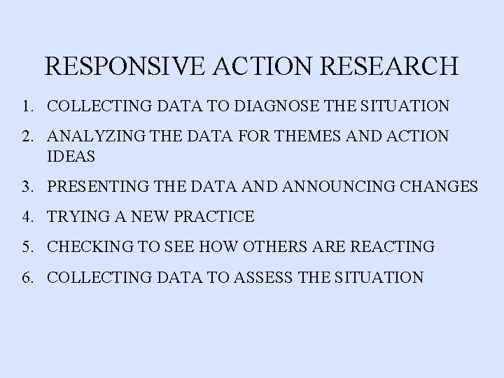 RESPONSIVE ACTION RESEARCH 1. COLLECTING DATA TO DIAGNOSE THE SITUATION 2. ANALYZING THE DATA