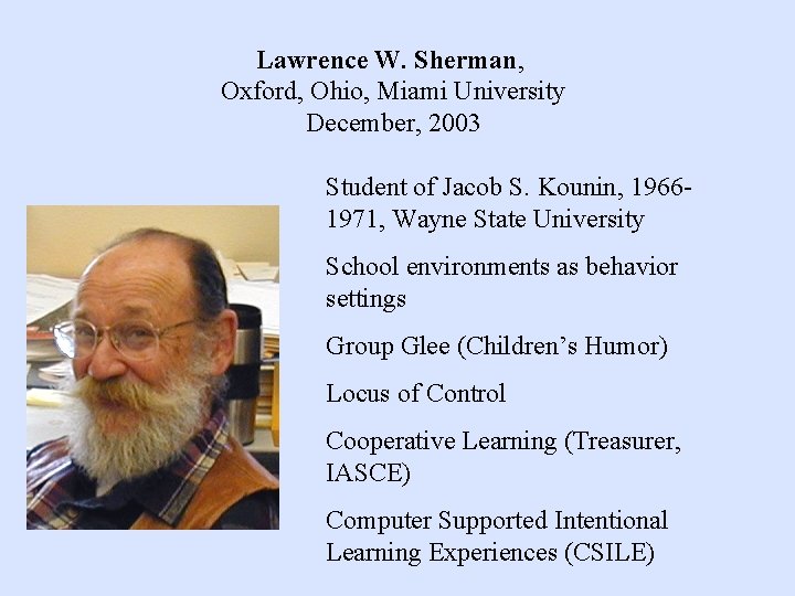 Lawrence W. Sherman, Oxford, Ohio, Miami University December, 2003 Student of Jacob S. Kounin,