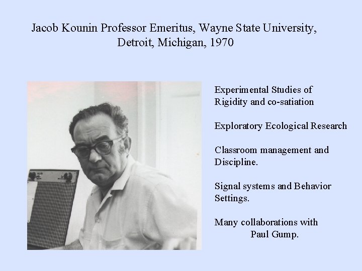 Jacob Kounin Professor Emeritus, Wayne State University, Detroit, Michigan, 1970 Experimental Studies of Rigidity