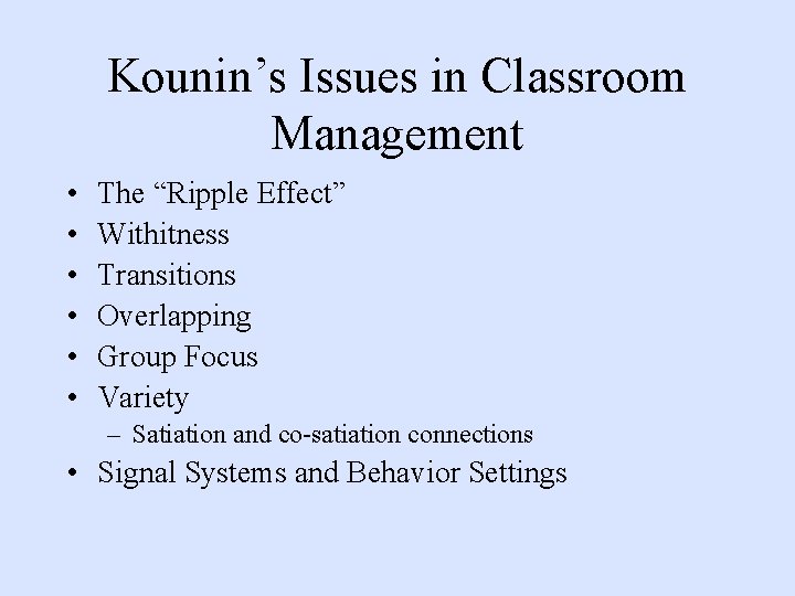 Kounin’s Issues in Classroom Management • • • The “Ripple Effect” Withitness Transitions Overlapping