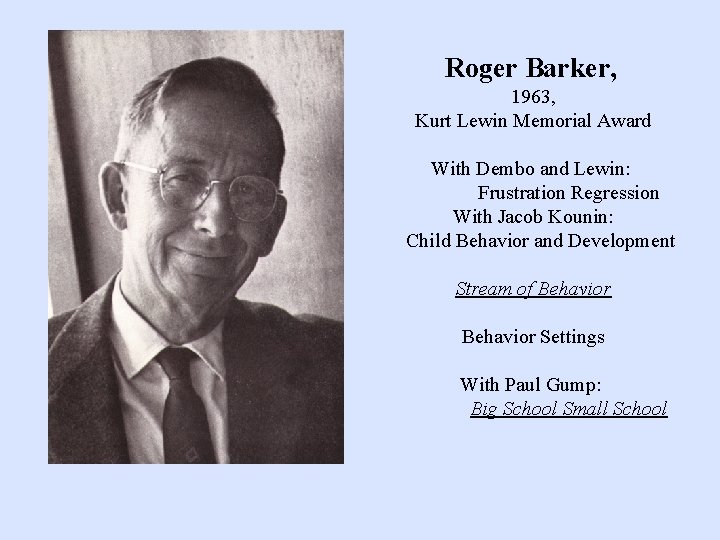 Roger Barker, 1963, Kurt Lewin Memorial Award With Dembo and Lewin: Frustration Regression With