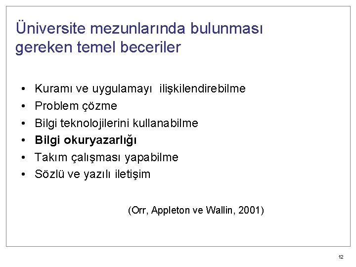 Üniversite mezunlarında bulunması gereken temel beceriler • • • Kuramı ve uygulamayı ilişkilendirebilme Problem