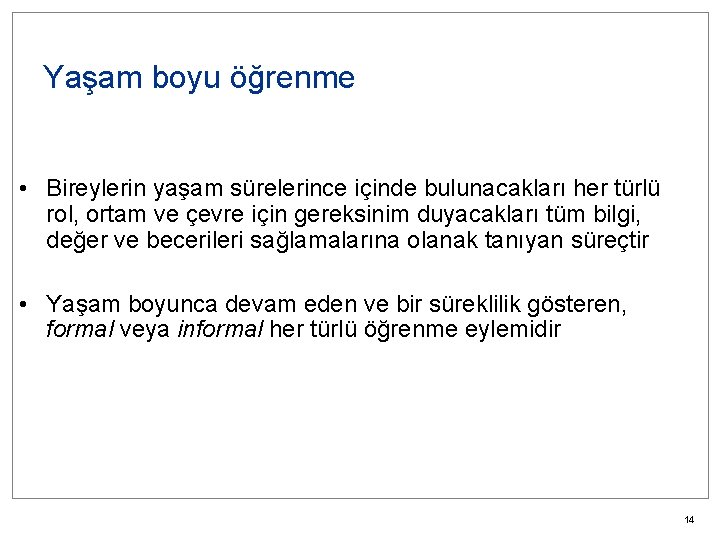 Yaşam boyu öğrenme • Bireylerin yaşam sürelerince içinde bulunacakları her türlü rol, ortam ve