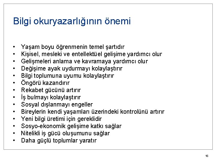 Bilgi okuryazarlığının önemi • • • • Yaşam boyu öğrenmenin temel şartıdır Kişisel, mesleki