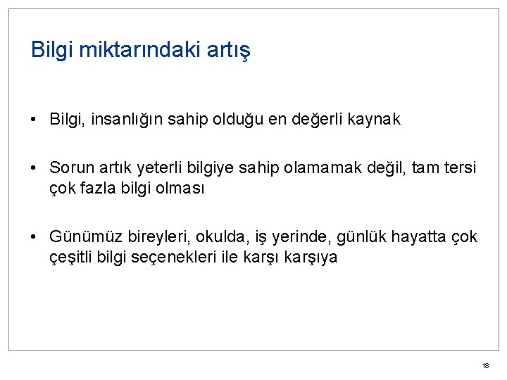 Bilgi miktarındaki artış • Bilgi, insanlığın sahip olduğu en değerli kaynak • Sorun artık