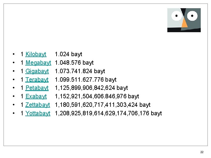  • • 1 Kilobayt 1 Megabayt 1 Gigabayt 1 Terabayt 1 Petabayt 1