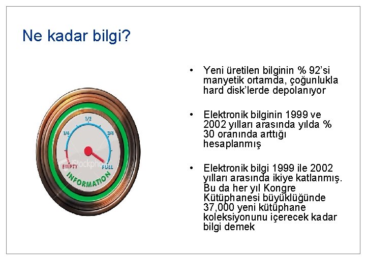 Ne kadar bilgi? • Yeni üretilen bilginin % 92’si manyetik ortamda, çoğunlukla hard disk’lerde