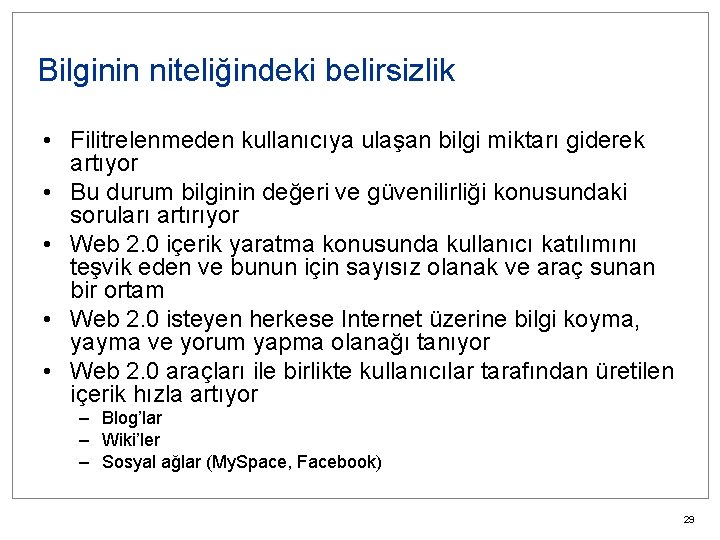 Bilginin niteliğindeki belirsizlik • Filitrelenmeden kullanıcıya ulaşan bilgi miktarı giderek artıyor • Bu durum