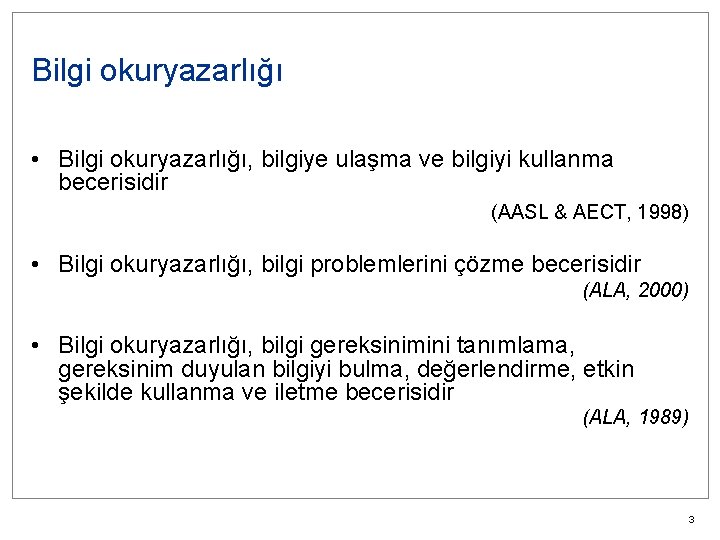 Bilgi okuryazarlığı • Bilgi okuryazarlığı, bilgiye ulaşma ve bilgiyi kullanma becerisidir (AASL & AECT,