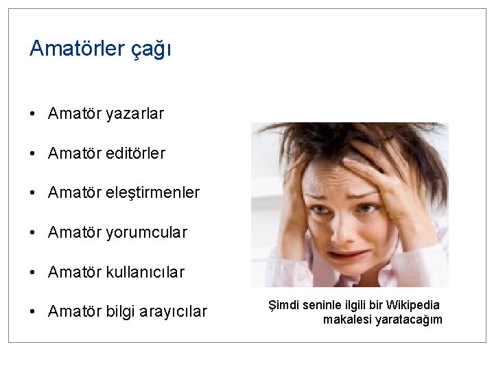 Amatörler çağı • Amatör yazarlar • Amatör editörler • Amatör eleştirmenler • Amatör yorumcular