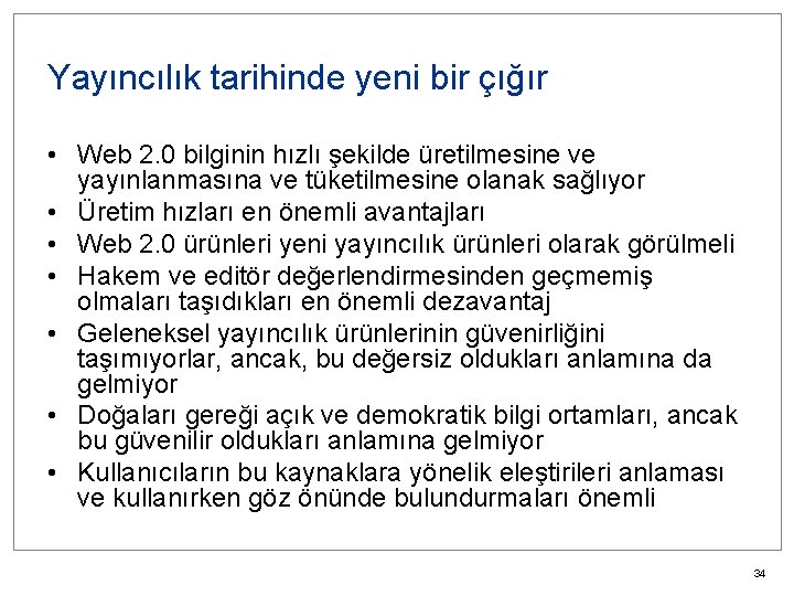 Yayıncılık tarihinde yeni bir çığır • Web 2. 0 bilginin hızlı şekilde üretilmesine ve