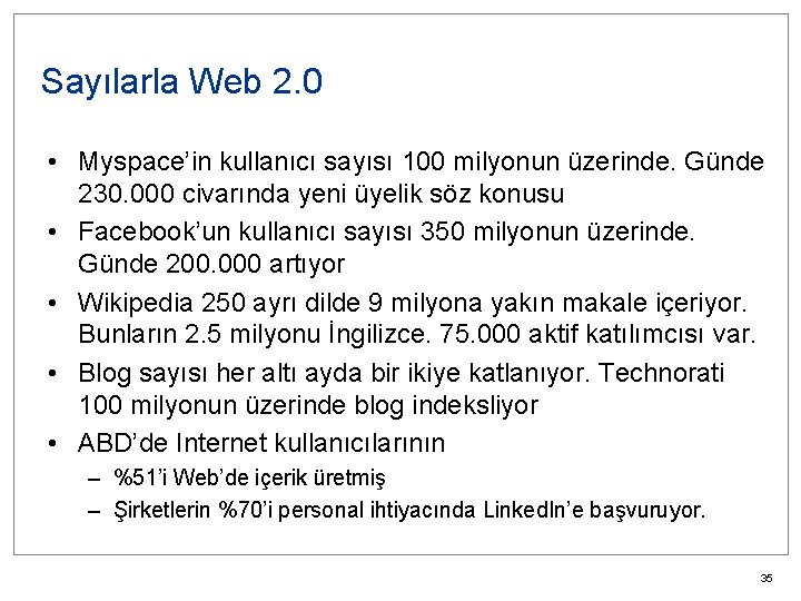 Sayılarla Web 2. 0 • Myspace’in kullanıcı sayısı 100 milyonun üzerinde. Günde 230. 000