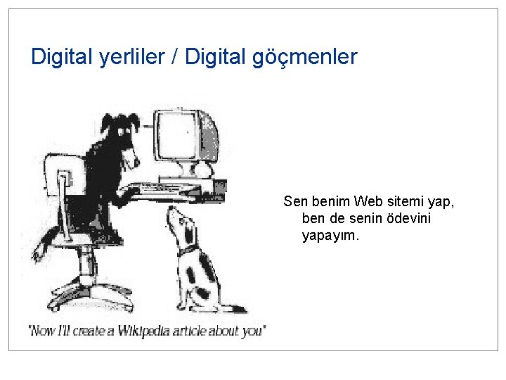 Digital yerliler / Digital göçmenler Sen benim Web sitemi yap, ben de senin ödevini