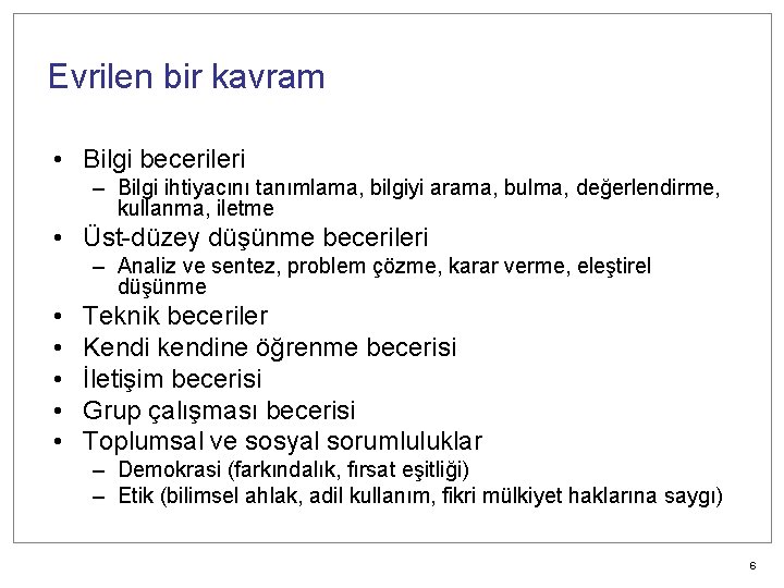 Evrilen bir kavram • Bilgi becerileri – Bilgi ihtiyacını tanımlama, bilgiyi arama, bulma, değerlendirme,