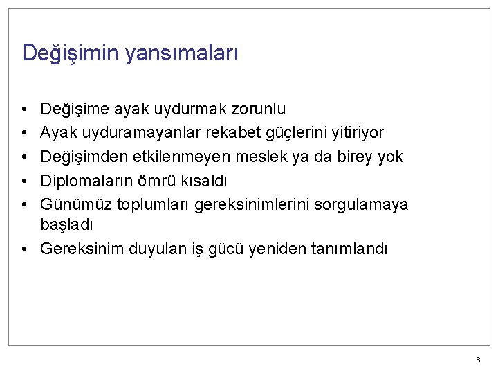 Değişimin yansımaları • • • Değişime ayak uydurmak zorunlu Ayak uyduramayanlar rekabet güçlerini yitiriyor