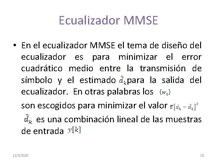  Ecualizador MMSE • En el ecualizador MMSE el tema de diseño del ecualizador