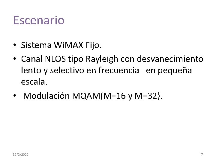 Escenario • Sistema Wi. MAX Fijo. • Canal NLOS tipo Rayleigh con desvanecimiento lento