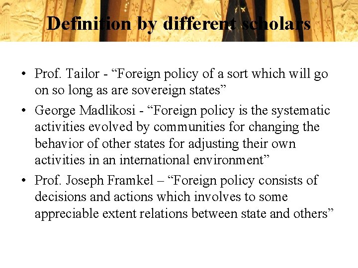 Definition by different scholars • Prof. Tailor - “Foreign policy of a sort which