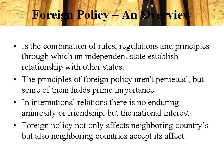 Foreign Policy – An Overview • Is the combination of rules, regulations and principles