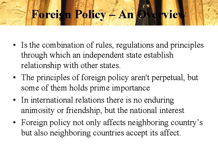 Foreign Policy – An Overview • Is the combination of rules, regulations and principles Foreign Policy – An Overview • Is the combination of rules, regulations and principles