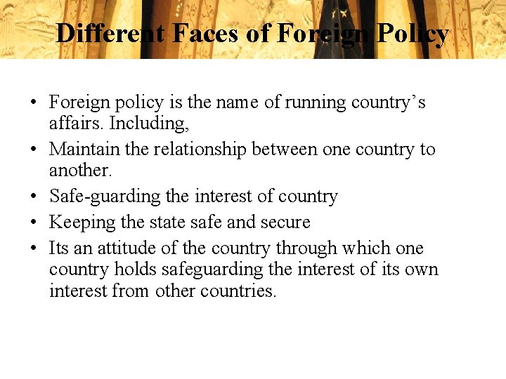 Different Faces of Foreign Policy • Foreign policy is the name of running country’s