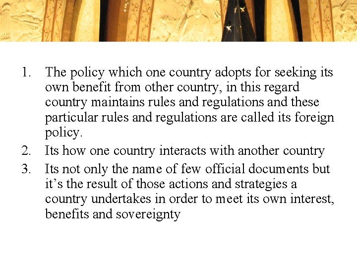 1. The policy which one country adopts for seeking its own benefit from other