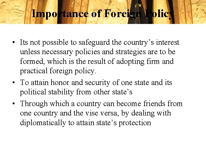 Importance of Foreign Policy • Its not possible to safeguard the country’s interest unless Importance of Foreign Policy • Its not possible to safeguard the country’s interest unless