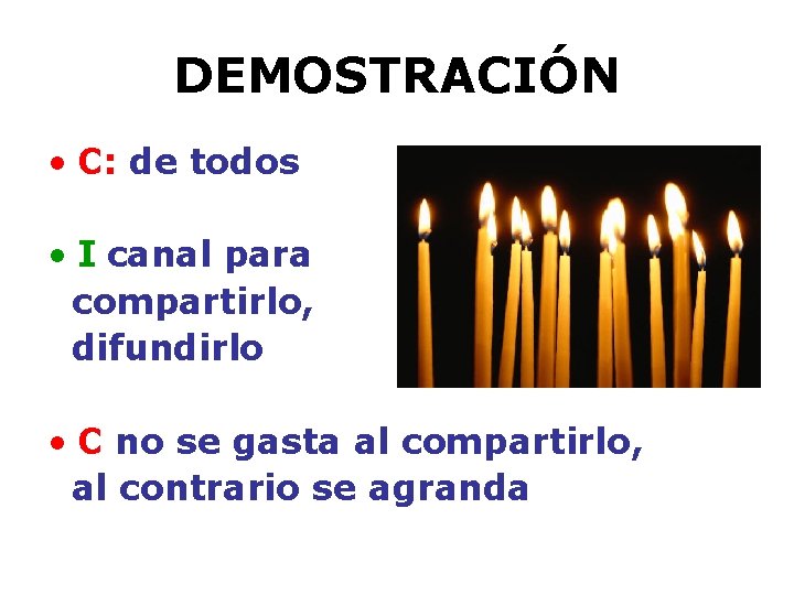 DEMOSTRACIÓN • C: de todos • I canal para compartirlo, difundirlo • C no