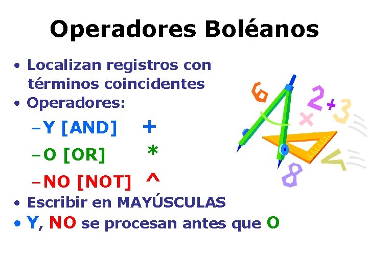 Operadores Boléanos • Localizan registros con términos coincidentes • Operadores: – Y [AND] –