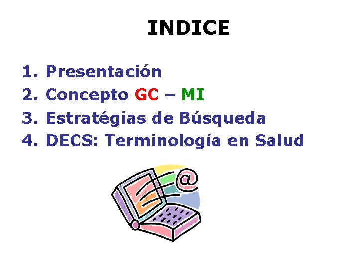 INDICE 1. 2. 3. 4. Presentación Concepto GC – MI Estratégias de Búsqueda DECS:
