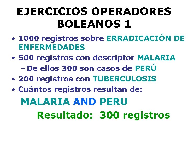 EJERCICIOS OPERADORES BOLEANOS 1 • 1000 registros sobre ERRADICACIÓN DE ENFERMEDADES • 500 registros