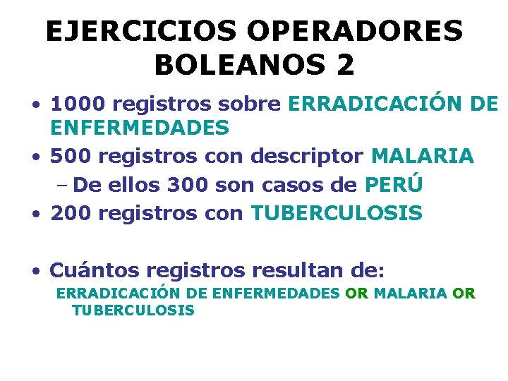 EJERCICIOS OPERADORES BOLEANOS 2 • 1000 registros sobre ERRADICACIÓN DE ENFERMEDADES • 500 registros