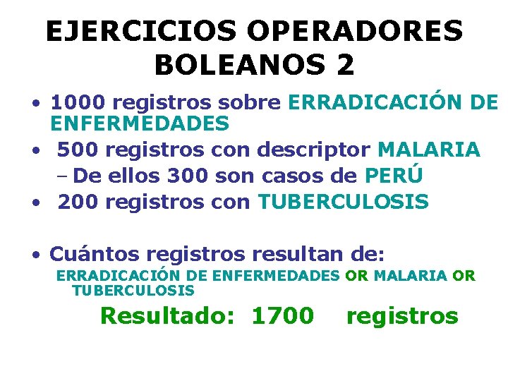 EJERCICIOS OPERADORES BOLEANOS 2 • 1000 registros sobre ERRADICACIÓN DE ENFERMEDADES • 500 registros