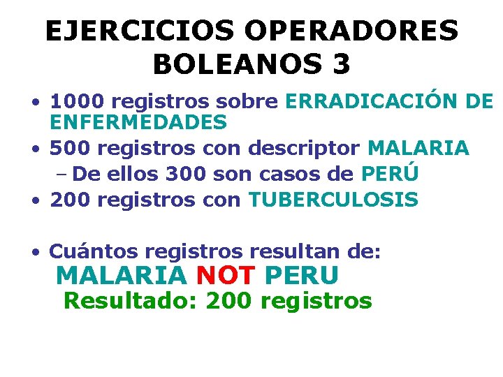 EJERCICIOS OPERADORES BOLEANOS 3 • 1000 registros sobre ERRADICACIÓN DE ENFERMEDADES • 500 registros