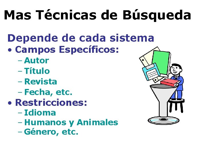 Mas Técnicas de Búsqueda Depende de cada sistema • Campos Específicos: – Autor –