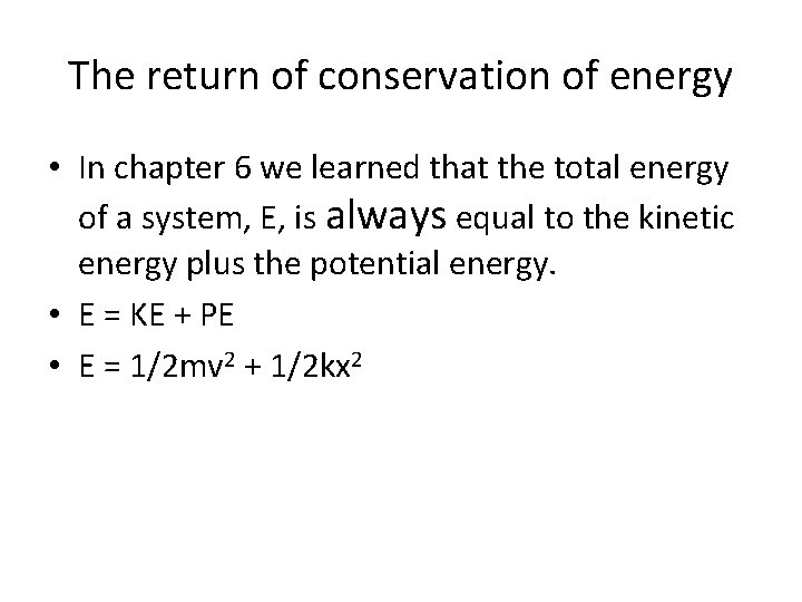 The return of conservation of energy • In chapter 6 we learned that the