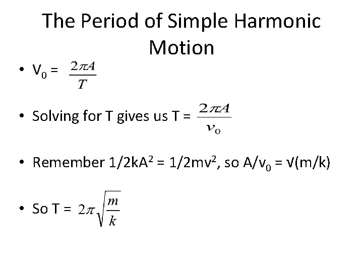 The Period of Simple Harmonic Motion • V 0 = • Solving for T