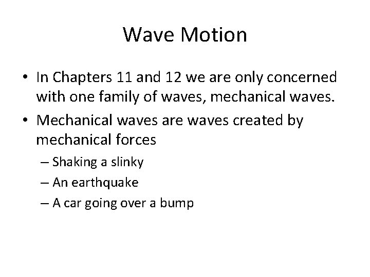 Wave Motion • In Chapters 11 and 12 we are only concerned with one