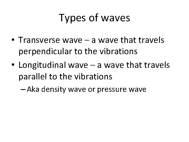 Types of waves • Transverse wave – a wave that travels perpendicular to the