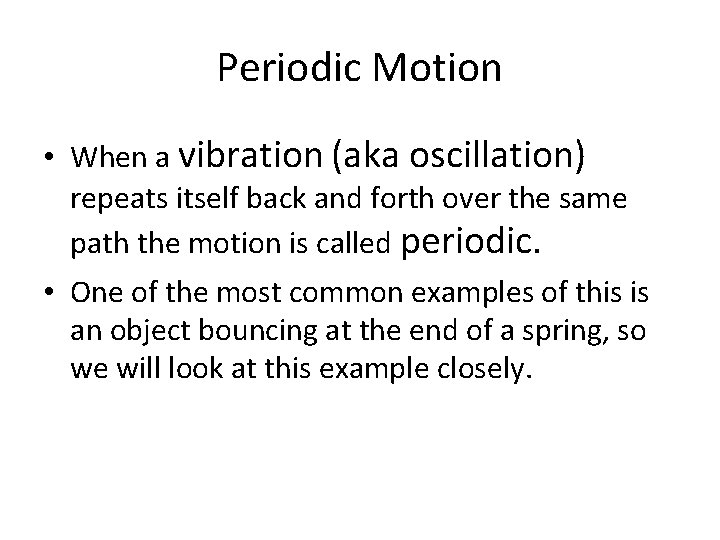 Periodic Motion • When a vibration (aka oscillation) repeats itself back and forth over