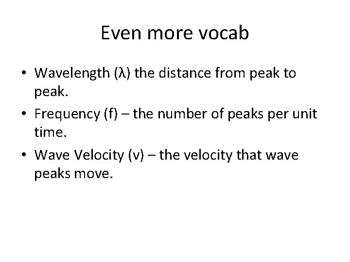 Even more vocab • Wavelength (λ) the distance from peak to peak. • Frequency