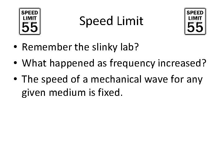 Speed Limit • Remember the slinky lab? • What happened as frequency increased? •