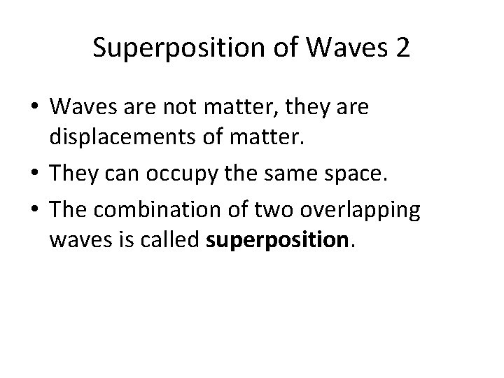 Superposition of Waves 2 • Waves are not matter, they are displacements of matter.