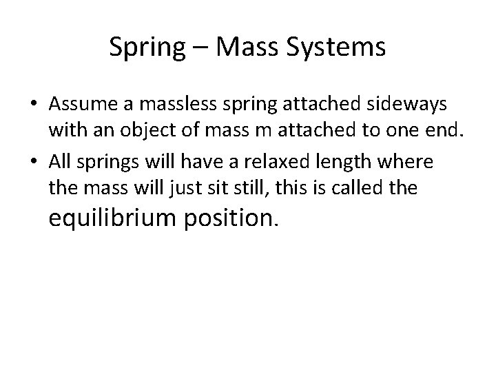 Spring – Mass Systems • Assume a massless spring attached sideways with an object